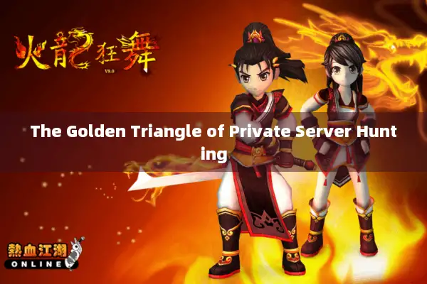 The Golden Triangle of Private Server Hunting