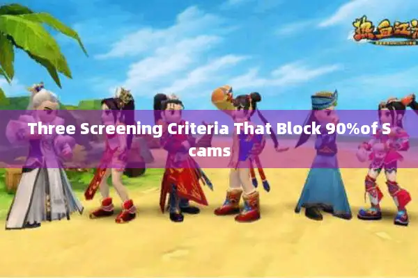Three Screening Criteria That Block 90%of Scams